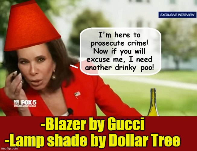 Judge Jeanine Pirro takes questions from the press during liquid lunch on the White House lawn | I'm here to prosecute crime! Now if you will excuse me, I need another drinky-poo! -Blazer by Gucci -Lamp shade by Dollar Tree | image tagged in impeach trump,donald trump memes,government corruption,clown car republicans | made w/ Imgflip meme maker