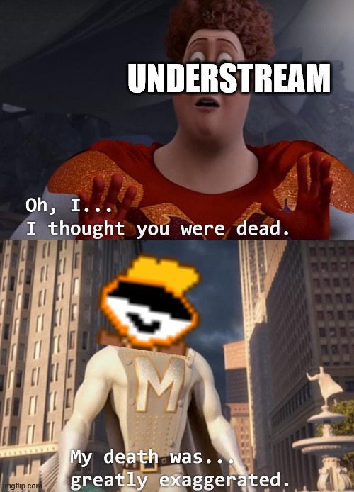 I thought you were dead | UNDERSTREAM | image tagged in i thought you were dead | made w/ Imgflip meme maker