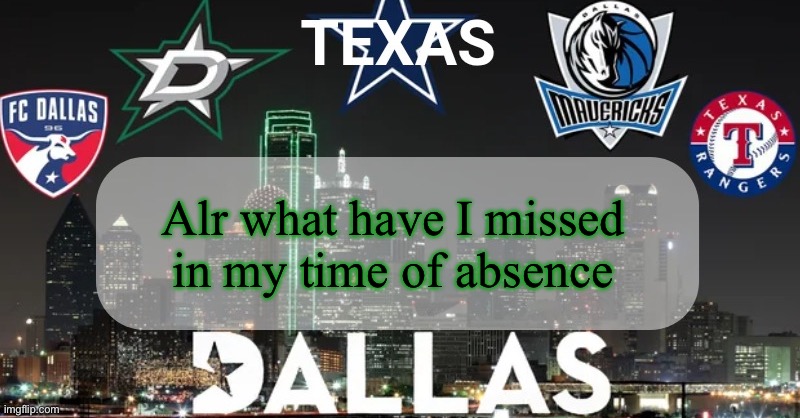 Image Title | Alr what have I missed in my time of absence | image tagged in i have something to say | made w/ Imgflip meme maker