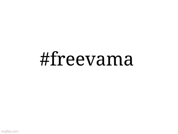 #freevama | #freevama | made w/ Imgflip meme maker