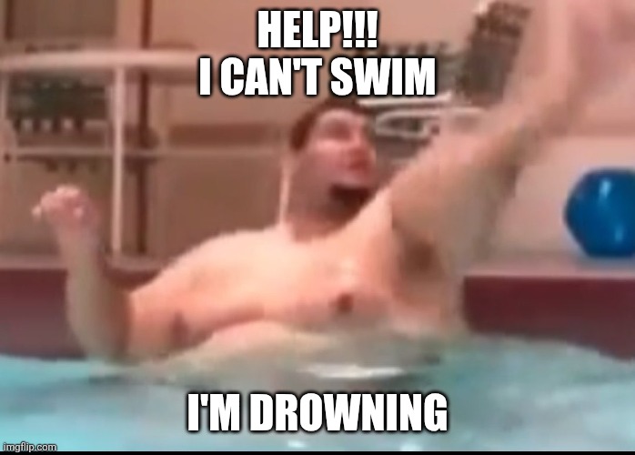 Isaac Guest | HELP!!!
I CAN'T SWIM; I'M DROWNING | image tagged in isaac guest,meme,memes,funny memes | made w/ Imgflip meme maker