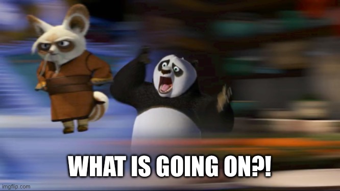 WHAT IS GOING ON?! | image tagged in what's going on | made w/ Imgflip meme maker