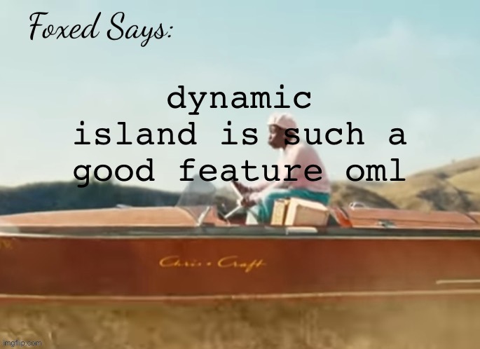 Foxed CMIYGL temp | dynamic island is such a good feature oml | image tagged in foxed cmiygl temp | made w/ Imgflip meme maker