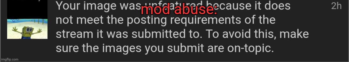 pretty sure this is mod abuse, I was warning people that means overload may have had nsfw stuff in it | mod abuse: | made w/ Imgflip meme maker