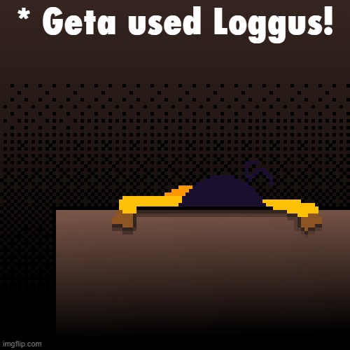 imma log | * Geta used Loggus! | image tagged in life | made w/ Imgflip meme maker