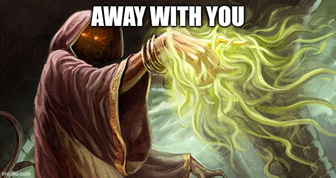 I cast | AWAY WITH YOU | image tagged in i cast | made w/ Imgflip meme maker