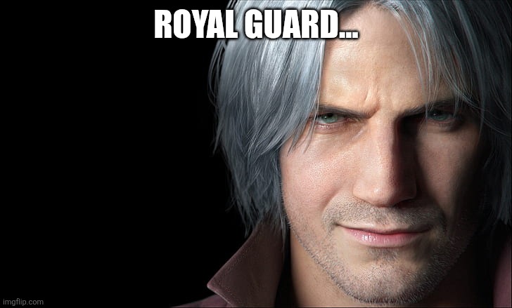 Dante Devil May Cry 5 | ROYAL GUARD... | image tagged in dante devil may cry 5 | made w/ Imgflip meme maker