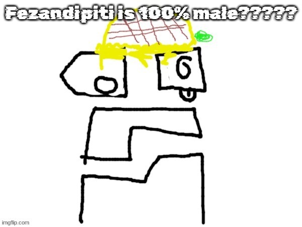pineapplr | Fezandipiti is 100% male????? | image tagged in pineapplr | made w/ Imgflip meme maker