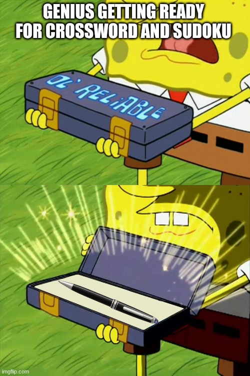 Challenge accepted | GENIUS GETTING READY FOR CROSSWORD AND SUDOKU | image tagged in ol' reliable,memes,funny,spongebob,puzzle | made w/ Imgflip meme maker