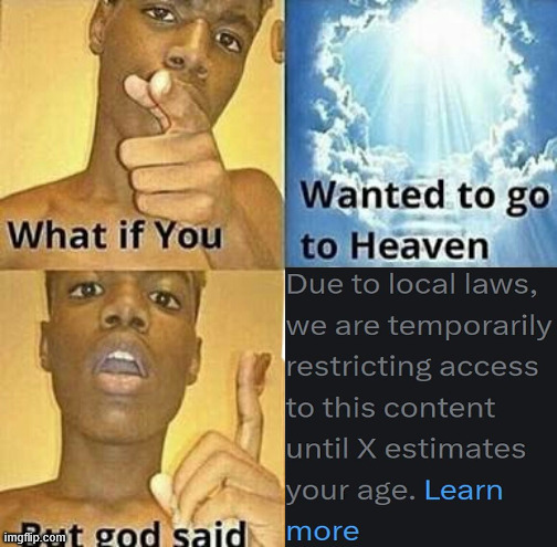 Due to "local" laws... | image tagged in what if you wanted to go to heaven | made w/ Imgflip meme maker