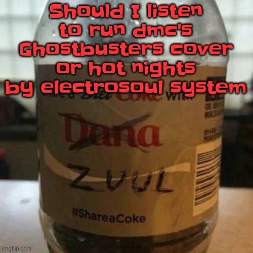 there is no diet, only zero | Should I listen to run dmc's Ghostbusters cover or hot nights by electrosoul system | image tagged in there is no diet only zero | made w/ Imgflip meme maker