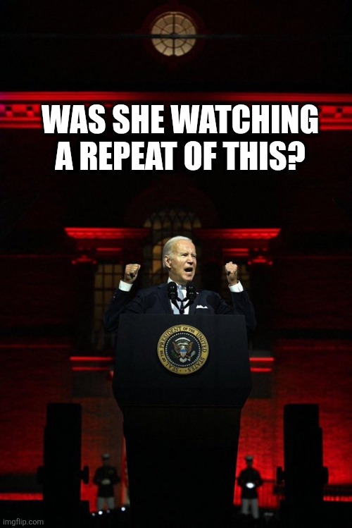 Dark Brandon | WAS SHE WATCHING A REPEAT OF THIS? | image tagged in dark brandon | made w/ Imgflip meme maker