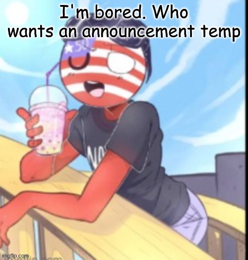 twink 'merica | I'm bored. Who wants an announcement temp | image tagged in twink 'merica | made w/ Imgflip meme maker