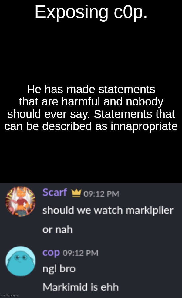 Exposing c0p. He has made statements that are harmful and nobody should ever say. Statements that can be described as innapropriate | image tagged in im joking | made w/ Imgflip meme maker