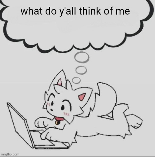 . | what do y'all think of me | image tagged in huh guh hwuh | made w/ Imgflip meme maker