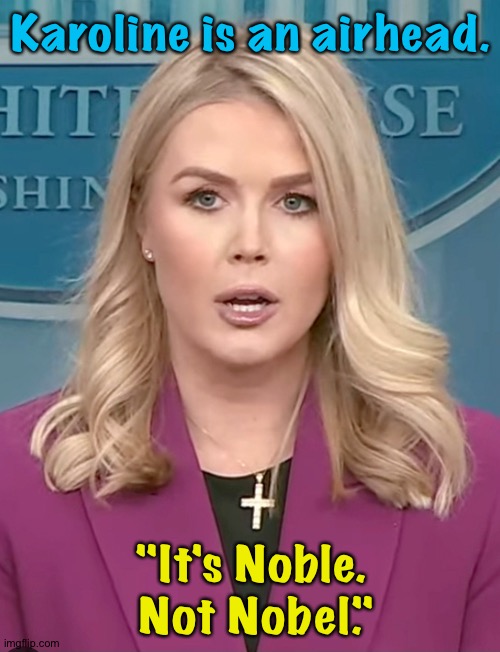 Karoline Leavitt | Karoline is an airhead. "It's Noble.  Not Nobel." | image tagged in karoline leavitt | made w/ Imgflip meme maker