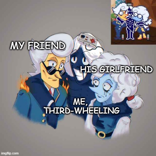 I am rouxls kaard | MY FRIEND; HIS GIRLFRIEND; ME, 
THIRD-WHEELING | made w/ Imgflip meme maker