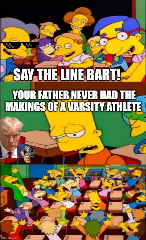 You father never had the makings of a varsity | SAY THE LINE BART! YOUR FATHER NEVER HAD THE MAKINGS OF A VARSITY ATHLETE | image tagged in say the line bart simpsons,sopranos,that's how mafia works,mafia,mafia don,junior | made w/ Imgflip meme maker