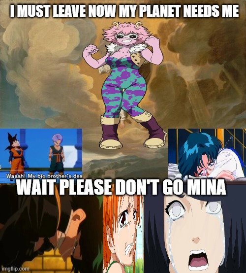 Mina must leave now my planet needs me | I MUST LEAVE NOW MY PLANET NEEDS ME; WAIT PLEASE DON'T GO MINA | image tagged in jesus i must go now my planet needs me,my hero academia,anime,mina,yes very sad anyway,anime memes | made w/ Imgflip meme maker