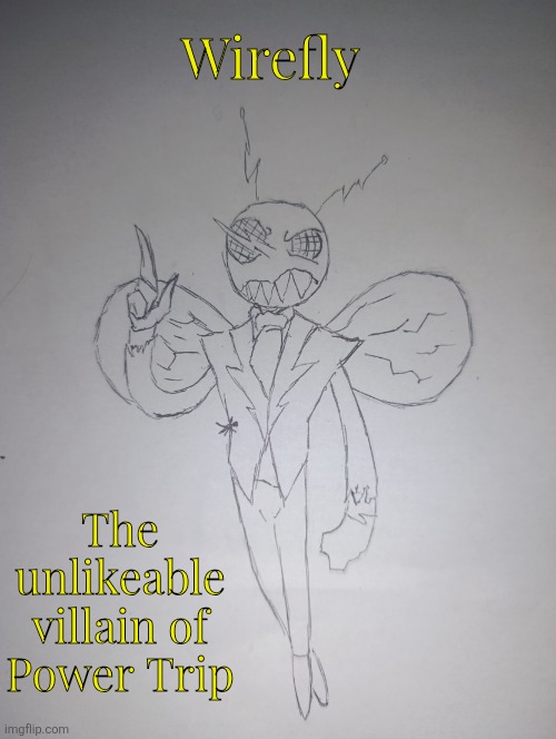 Wirefly (request from MediocreArtistNamedTiss ) | Wirefly; The unlikeable villain of Power Trip | image tagged in wirefly | made w/ Imgflip meme maker