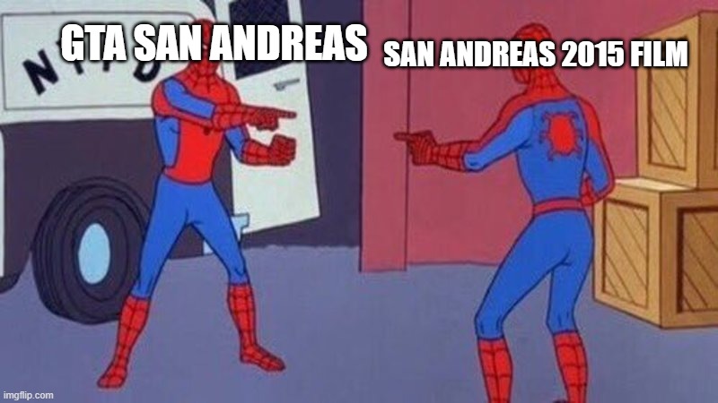 san andreas or san andreas | GTA SAN ANDREAS; SAN ANDREAS 2015 FILM | image tagged in spiderman pointing at spiderman,san andreas,same | made w/ Imgflip meme maker