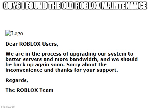 GUYS I FOUND THE OLD ROBLOX MAINTENANCE | image tagged in roblox | made w/ Imgflip meme maker