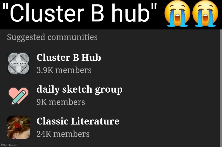 "Cluster B hub" 😭😭 | made w/ Imgflip meme maker
