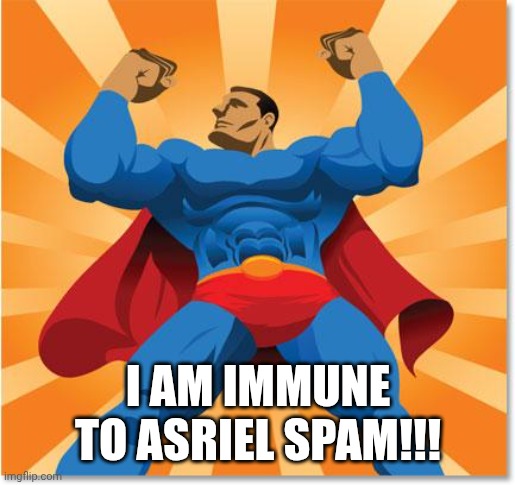 super hero | I AM IMMUNE TO ASRIEL SPAM!!! | image tagged in super hero | made w/ Imgflip meme maker