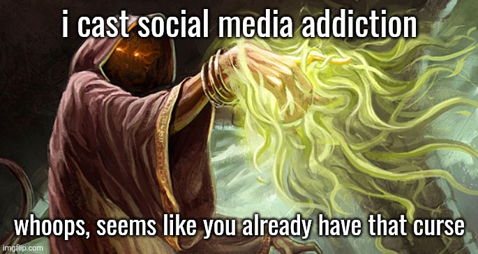 I cast | i cast social media addiction; whoops, seems like you already have that curse | image tagged in i cast | made w/ Imgflip meme maker
