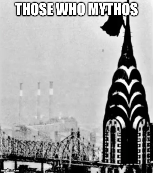The D-Day Knight throws Alice Avenue off the Chrysler Building | THOSE WHO MYTHOS | image tagged in the d-day knight throws alice avenue off the chrysler building | made w/ Imgflip meme maker