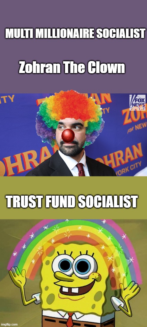 Don't let the serpent into your house | MULTI MILLIONAIRE SOCIALIST; Zohran The Clown; TRUST FUND SOCIALIST | image tagged in memes,imagination spongebob | made w/ Imgflip meme maker