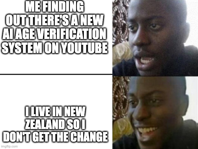I'm free!! | ME FINDING OUT THERE'S A NEW AI AGE VERIFICATION SYSTEM ON YOUTUBE; I LIVE IN NEW ZEALAND SO I DON'T GET THE CHANGE | image tagged in reversed disappointed black man,funny,meme,youtube,ai,age | made w/ Imgflip meme maker