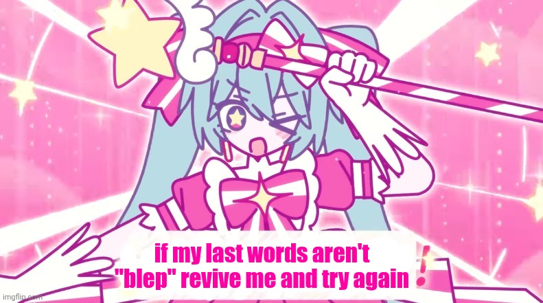 tethythegreat announcement template | if my last words aren't "blep" revive me and try again | image tagged in tethythegreat announcement template | made w/ Imgflip meme maker