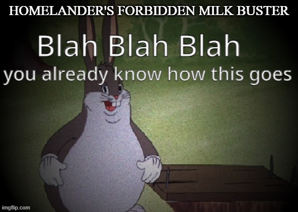 Wholesome 100 | HOMELANDER'S FORBIDDEN MILK BUSTER | image tagged in wholesome 100 | made w/ Imgflip meme maker