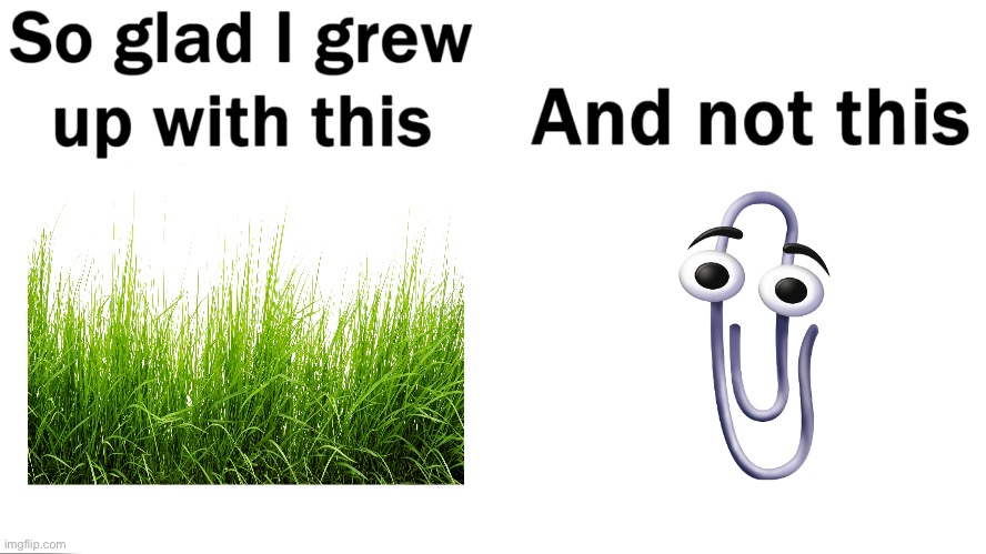 UPVOTE IF YOU HATE CLIPPY | image tagged in so glad i grew up with this,clippy,anti clippy,funny,memes,cringe | made w/ Imgflip meme maker