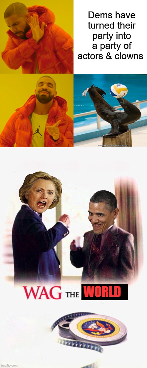 Dems have turned their party into a party of actors & clowns; WORLD | image tagged in memes,drake hotline bling | made w/ Imgflip meme maker