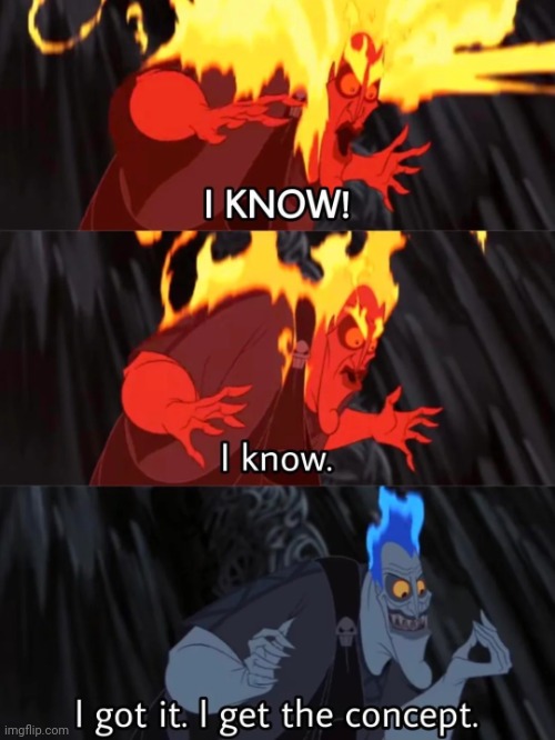 I KNOW, I get it, I get the concept. Hades | image tagged in i know i get it i get the concept hades | made w/ Imgflip meme maker