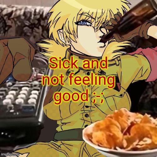 Millie's Seras Victoria Hellsing Ultimate Announcement template | Sick and not feeling good ;-; | image tagged in millie's seras victoria hellsing ultimate announcement template | made w/ Imgflip meme maker