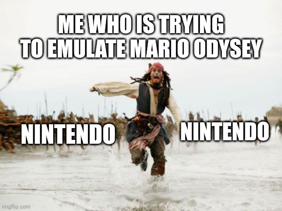 ME WHO IS TRYING TO EMULATE MARIO ODYSEY NINTENDO NINTENDO | image tagged in memes,jack sparrow being chased | made w/ Imgflip meme maker