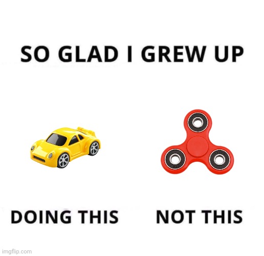 So glad I grew up doing this | image tagged in so glad i grew up doing this | made w/ Imgflip meme maker