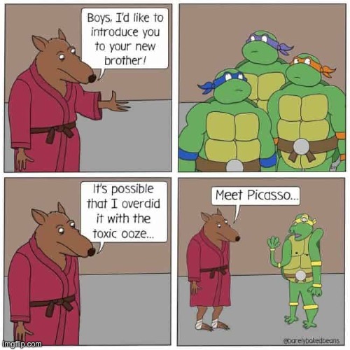 Barely Baked Beans | image tagged in comics,barely baked beans,teenage mutant ninja turtles,splinter,picasso | made w/ Imgflip meme maker