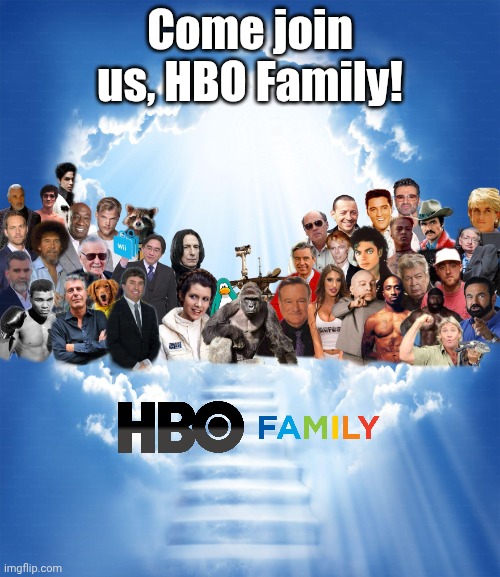 R.I.P. HBO Family (1996-2025) | Come join us, HBO Family! | image tagged in meme heaven,rip,hbo,hbo family,heaven,memes | made w/ Imgflip meme maker