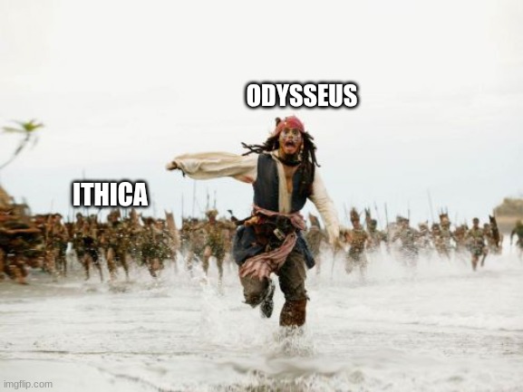 Jack Sparrow Being Chased | ODYSSEUS; ITHICA | image tagged in memes,jack sparrow being chased | made w/ Imgflip meme maker