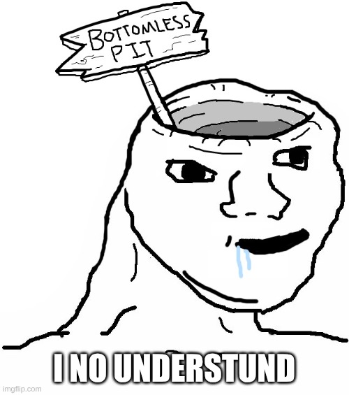 Brainlet Wojak Dumb | I NO UNDERSTUND | image tagged in brainlet wojak dumb | made w/ Imgflip meme maker