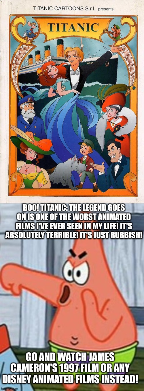 This 2000s foreign animation sucks! | BOO! TITANIC: THE LEGEND GOES ON IS ONE OF THE WORST ANIMATED FILMS I'VE EVER SEEN IN MY LIFE! IT'S ABSOLUTELY TERRIBLE! IT'S JUST RUBBISH! GO AND WATCH JAMES CAMERON'S 1997 FILM OR ANY DISNEY ANIMATED FILMS INSTEAD! | image tagged in patrick star thumbs down,worst films ever,2000s,titanic,ripoff,worst animation ever | made w/ Imgflip meme maker
