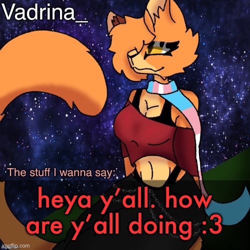 Vadrina Announcement Template (image by AlexTheTransgenderFreak) | heya y’all. how are y’all doing :3 | image tagged in vadrina announcement template | made w/ Imgflip meme maker