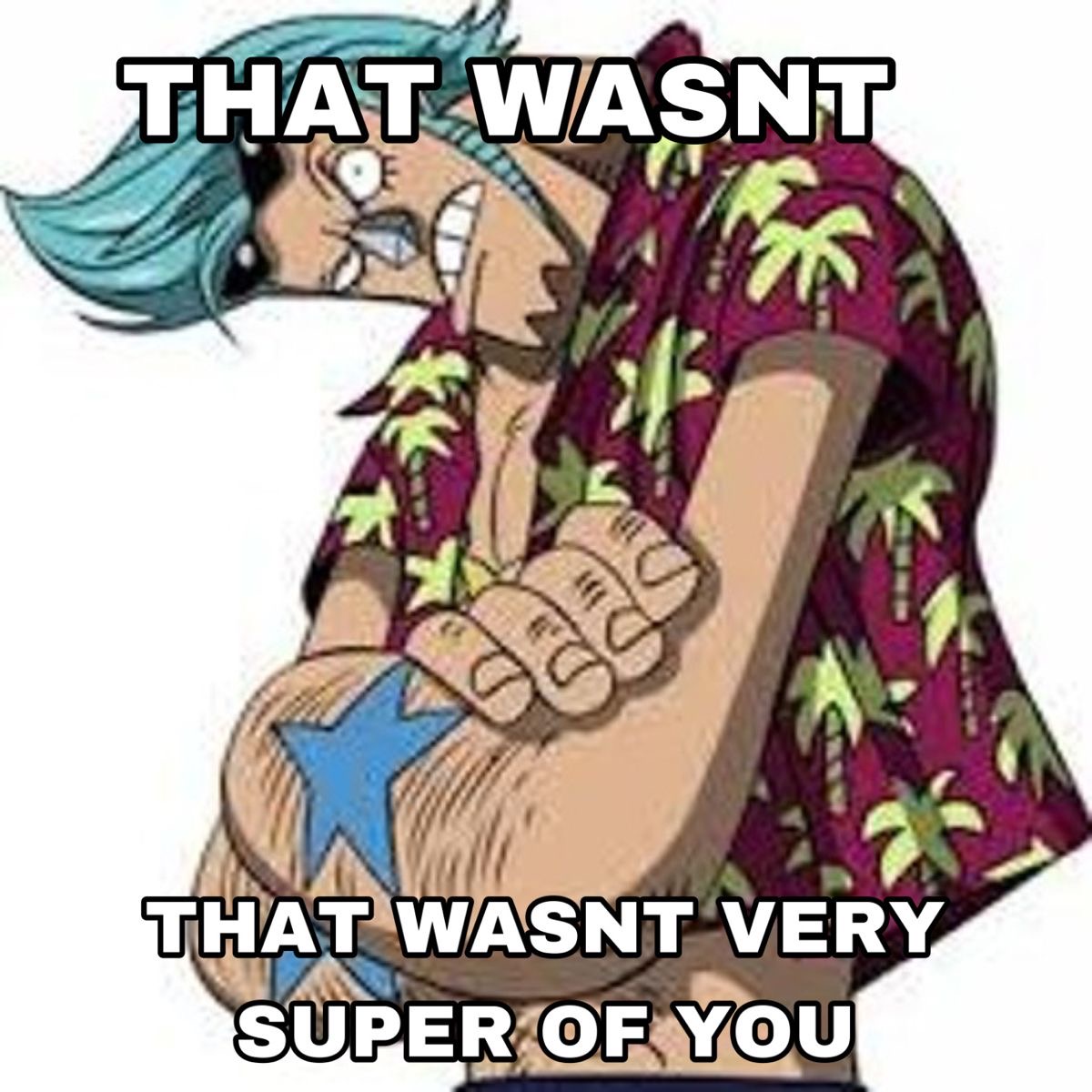 That wasn’t very super of you Blank Meme Template