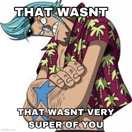 image tagged in that wasn t very super of you | made w/ Imgflip meme maker