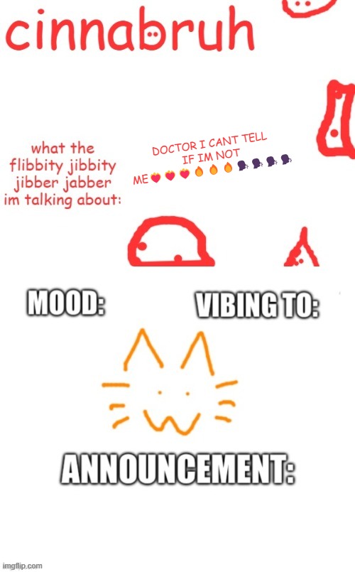 cinnabruh and honored one shared temp or something idk aaaaaaaaa | DOCTOR I CANT TELL IF IM NOT ME❤️‍🔥❤️‍🔥❤️‍🔥🔥🔥🔥🗣️🗣️🗣️🗣️ | image tagged in cinnabruh and honored one shared temp or something idk aaaaaaaaa | made w/ Imgflip meme maker