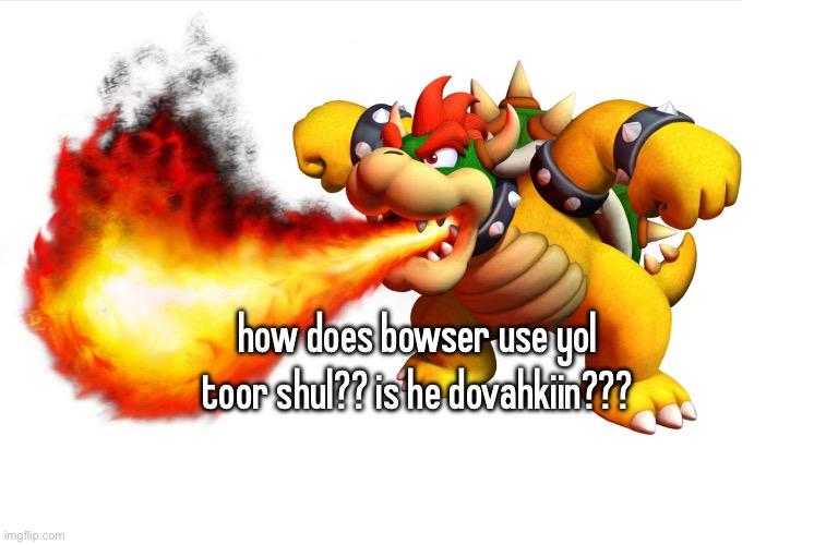 how does bowser use yol toor shul?? is he dovahkiin??? | made w/ Imgflip meme maker